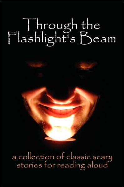 Through the Flashlight's Beam: a collection of classic scary stories for reading aloud