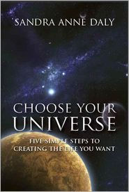 Choose Your Universe: Five Simple Steps to Creating the Life You Want