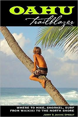Oahu Trailblazer Where To Hike Snorkel Surf From Waikiki To The North Shore By Jerry Sprout Janine Sprout Paperback Barnes Noble Oahu Trailblazer Where To Hike Snorkel Surf From Waikiki To The North Shore By Jerry Sprout Janine Sprout Paperback Barnes Noble