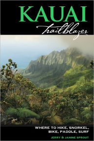 Kauai Trailblazer: Where to Hike, Snorkel, Bike, Paddle, Surf