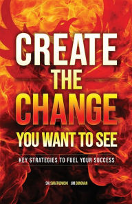 Title: Create the Change You Want to See: Key Strategies to Fuel Your Success, Author: Jim Donovan