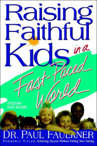 Title: Raising Faithful Kids in a Fast-Paced World, Author: Paul Faulkner
