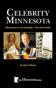 Celebrity Minnesota: Minnesotans in the Spotlight-Past and Present
