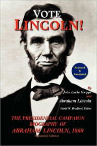 Title: Vote Lincoln! the Presidential Campaign Biography of Abraham Lincoln, 1860; Restored and Annotated (Expanded Edition, Softcover), Author: John Locke Scripps