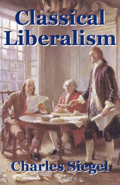 classical-liberalism-by-charles-siegel-paperback-barnes-noble