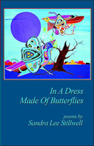 Title: In A Dress Made Of Butterflies, Author: Sandra Lee Stillwell