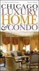 Chicago Luxury Home & Condo: A Comprehensive Hands-On Design Sourcebook for Designing, Building, Remodeling, Decorating, Furnishing and Landscaping a Luxury Home or Condo in Chicago and Its Suburbs