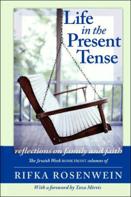 Title: Life in the Present Tense: Reflections on Family and Faith, Author: Rifka Rosenwein