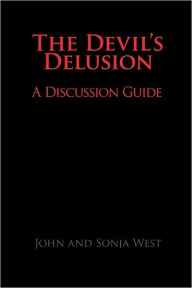 Title: The Devil's Delusion, A Discussion Guide, Author: John West