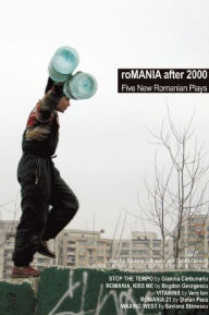 Title: roMANIA After 2000: Five New Romanian Plays, Author: Saviana Stanescu