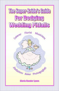 Title: The Super-Bride's Guide For Dodging Wedding Pitfalls, Author: Gloria Hander Lyons