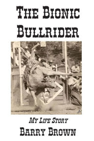 Title: The Bionic Bullrider, Author: Barry Brown