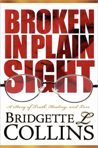 Broken in Plain Sight: A Story of Truth, Healing, and Love