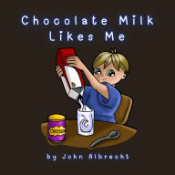 Title: Chocolate Milk Likes Me, Author: Chris Ashby