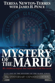 Title: Mystery of the Marie: My Childhood Tragedy That Surfaced a Cold War Secret - 60th Anniversary Extended Edition, Author: Teresa Newton-Terres