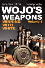 Wojo's Weapons: Winning With White, Volume 1