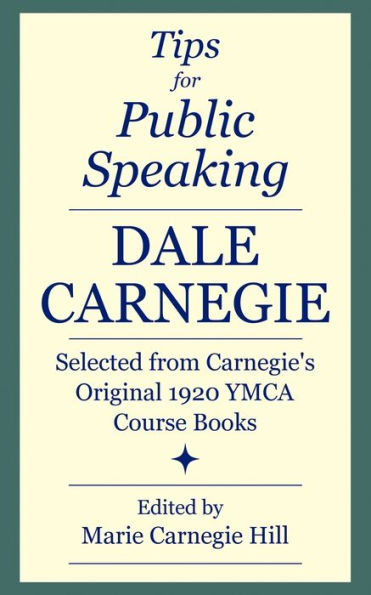 Tips for Public Speaking: Selected from Carnegie's Original 1920 YMCA Course Books