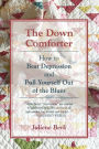 The Down Comforter: How to Beat Depression and Pull Yourself Out of the Blues