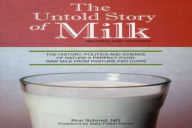 Title: The Untold Story of Milk, Revised and Updated: The History, Politics and Science of Nature's Perfect Food: Raw Milk from Pasture-Fed Cows, Author: Ron Schmid