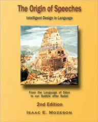 Title: The Origin of Speeches: Intelligent Design in Language, Author: Isaac E Mozeson