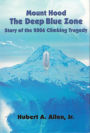 Mount Hood The Deep Blue Zone: Story of the 2006 Climbing Tragedy