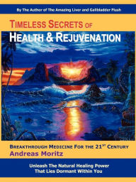 Title: Timeless Secrets of Health and Rejuvenation, Author: Andreas Moritz