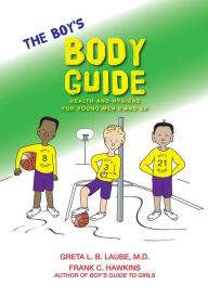 Title: The Boy's Body Guide: A Health and Hygiene Book for Boys 8 and Older, Author: Frank C. Hawkins