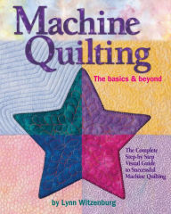 Title: Machine Quilting: The Basics & Beyond, Author: Liz Witzenburg