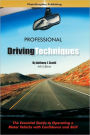 Professional Driving Techniques: The Essential Guide to Operating a Motor Vehicle with Confidence and Skill