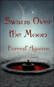Title: Swans over the Moon, Author: Forrest Aguirre