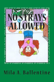 Title: No Strays Allowed, Author: Mila A Ballentine