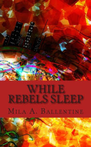 Title: While Rebels Sleep, Author: Mila A Ballentine