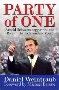 Party of One: Arnold Schwarzenegger and the Rise of the Independent Voter
