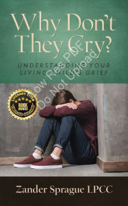 Title: Why Don't They Cry?: Understanding Your Living Child's Grief, Author: Zander Sprague