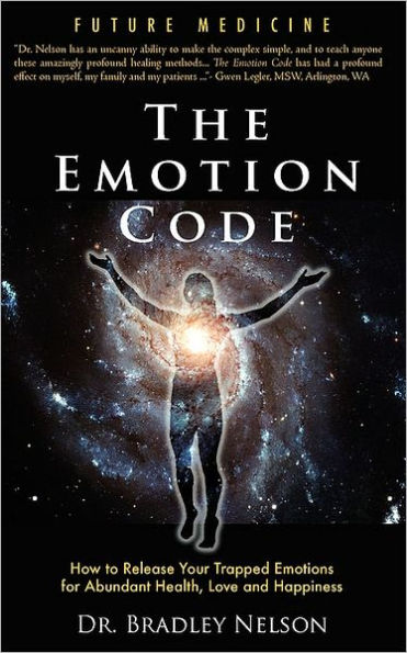 The Emotion Code: How to Release Your Trapped Emotions for Abundant Health, Love and Happiness