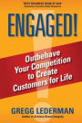 ENGAGED!: Outbehave Your Competition to Create Customers for Life