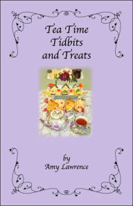 Title: Tea Time Tidbits and Treats, Author: Amy N Lawrence