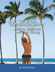 Title: Undulation: Relieve Stiffness and Feel Young, Author: Mary Bond