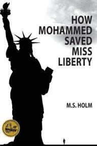 Title: How Mohammed Saved Miss Liberty: The Story of a Good Muslim Boy, Author: M S Holm