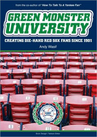 Green Monster University: Creating Die-Hahd Red Sox Fans Since 1901