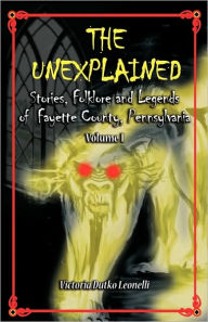 The Unexplained, Stories, Folklore & Legends Of Fayette County Pennsylvania