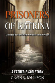 Prisoners of Katrina: Stranded at Work in New Orleans Parish Prison
