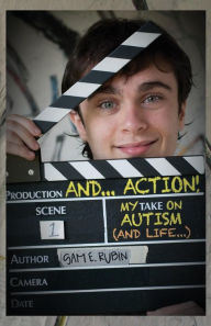 Title: AND...ACTION! My TAKE on Autism (and Life), Author: Sam E Rubin