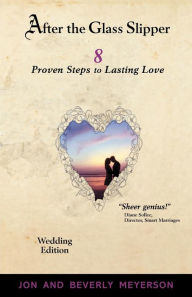 Title: AFTER THE GLASS SLIPPER, Wedding Edition: 8 Proven Steps to Lasting Love, Author: Jon Meyerson