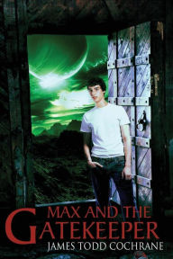 Title: Max and the Gatekeeper, Author: James Todd Cochrane