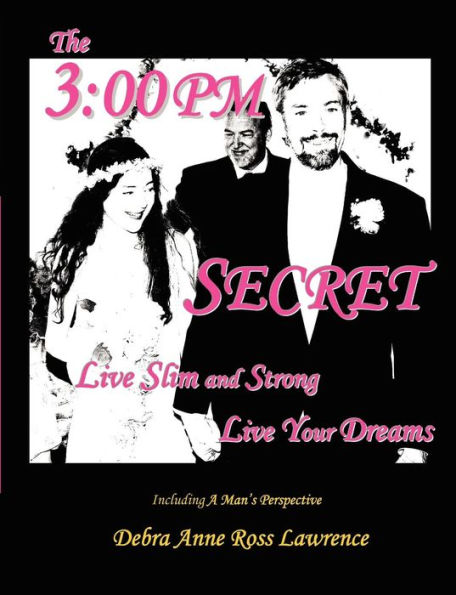 The 3:00 PM SECRET: Live Slim and Strong, Live Your Dreams