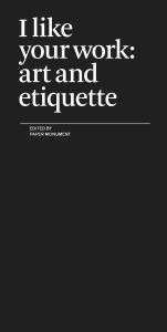 Title: I Like Your Work: Art and Etiquette, Author: Paper Monument