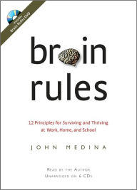 Title: Brain Rules: 12 Principles for Surviving and Thriving at Work, Home, and School, Author: John Medina