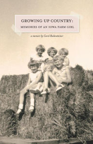 Title: Growing Up Country: Memories of an Iowa Farm Girl, Author: Carol Bodensteiner