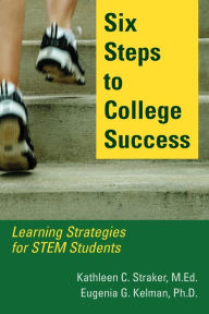 Title: Six Steps to College Success: Learning Strategies for STEM Students, Author: Kathleen C Straker